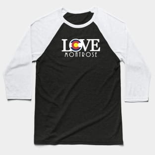 LOVE Montrose (long white text) Baseball T-Shirt